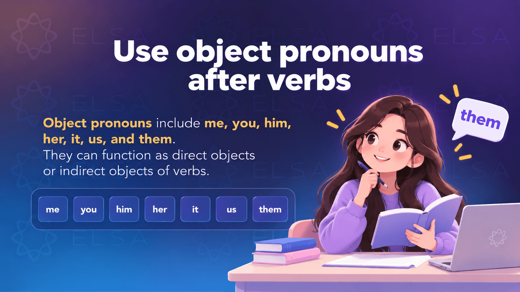 How to use personal pronouns: Use object pronouns after verbs