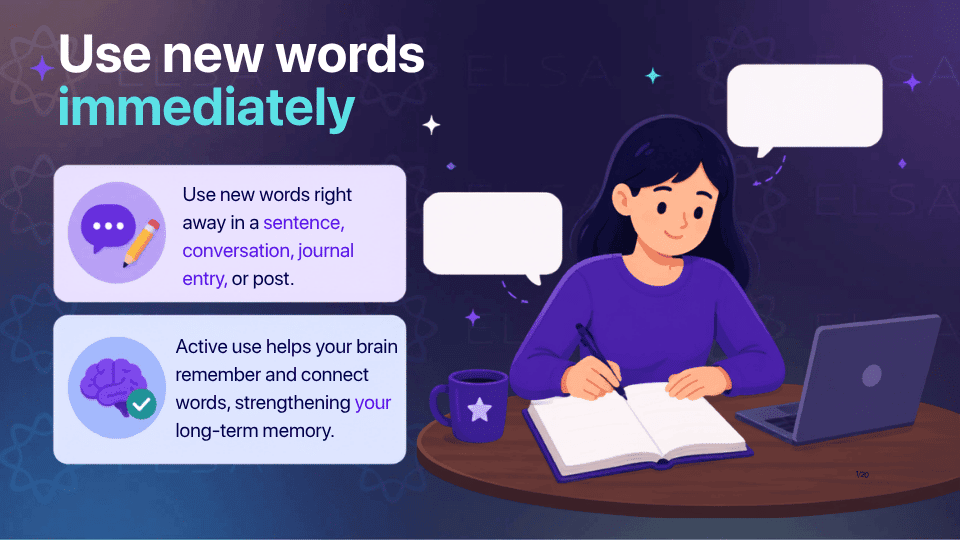 Use new words immediately after learning vocabulary