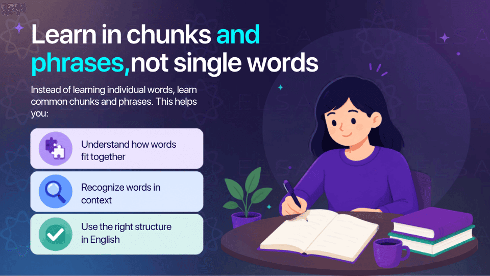 Learn vocabulary in chunks and phrases, not single words