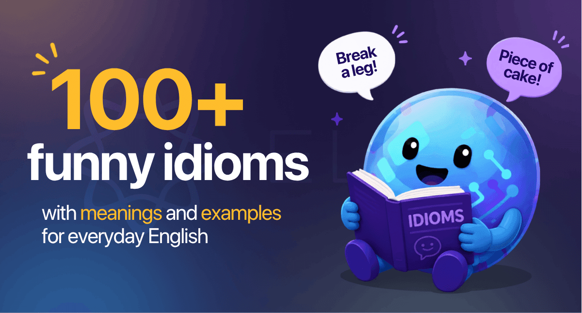 100+ funny idioms with meanings that will make you laugh