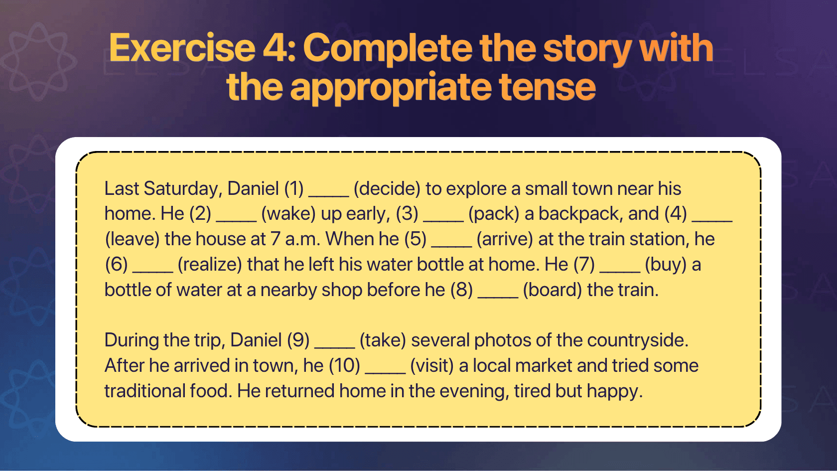 Exercise 4: Complete the story with the appropriate tense