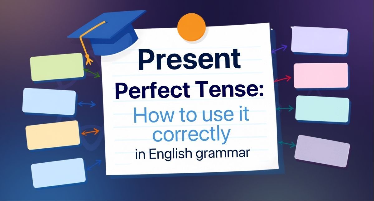 Present perfect tense: How to use it correctly in English grammar