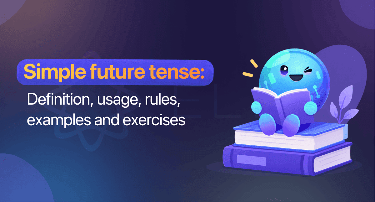 Simple future tense: Definition, usage, rules, examples and exercises
